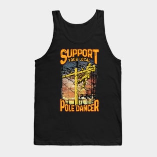 Support Your Local Pole Dancer! Funny Lineman Gift Tank Top